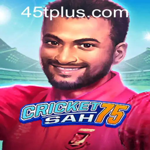 CricketSah75: Unveiling the New Era of Interactive Gaming with 45t Strategy